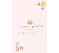 EncontrandoTé Journal: Diario guiado de autoconocimiento para accionar tu vida soñada