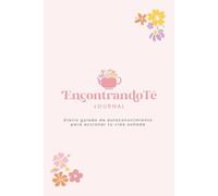 EncontrandoTé Journal: Diario guiado de autoconocimiento para accionar tu vida soñada