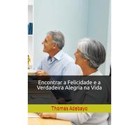 Encontrar a Felicidade e a Verdadeira Alegria na Vida