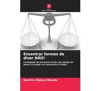 Encontrar formas de dizer NÃO!: Investigação dos processos sociais, das relações de género e do poder nos casamentos no Maláui