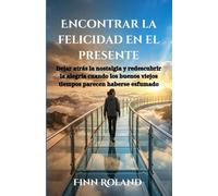 Encontrar la felicidad en el presente: Dejar atrás la nostalgia y redescubrir la alegría cuando los buenos viejos tiempos parecen haberse esfumado