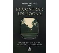 Encontrar un hogar: Reflexiones sobre el amor, la nostalgia, la muerte y Dios (Alienta)
