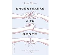 Encontrarás a tu gente: Cómo hacer amistades significativas siendo adulto (Psicología)