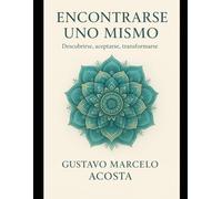 ENCONTRARSE A UNO MISMO: DESCUBRIRSE,ACEPTARSE,TRANSFORMARSE