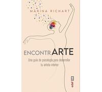EncontrARTE. Una guía de psicología para desarrollar tu artista interior (Psicología y autoayuda)