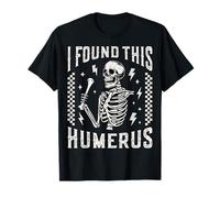 Encontré Este húmero Esqueleto radiología Enfermera RAD Tech Divertido Camiseta
