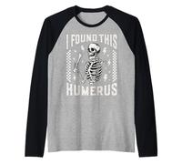 Encontré Este húmero Esqueleto radiología Enfermera RAD Tech Divertido Camiseta Manga Raglan