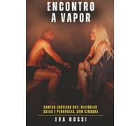 Encontro a Vapor: Contos Eróticos Hot: Histórias Sujas e Perversas, sem Censura