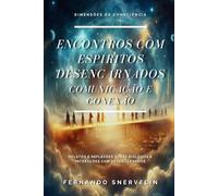 ENCONTROS COM ESPÍRITOS DESENCARNADOS: COMUNICAÇÃO E CONEXÃO: 15 (ESPIRITUALISMO: DIMENSÕES DA CONSCIÊNCIA)