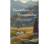 ENCONTROS E DESENCONTROS: TODO ENCONTRO TEM UM PROPÓSITO E O DESENCONTRO TAMBÉM