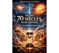 Encore 70 Siècles pour l'Univers Le Commencement (Second Edition)