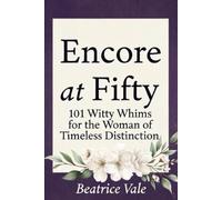Encore at Fifty: 101 Witty Whims for the Woman of Timeless Distinction