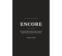 Encore: The Practical Man's Guide to Faster Recovery, Multiple Rounds, and the Prostate Orgasm (Men's Mastery Series)