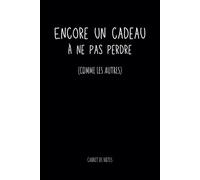 Encore un cadeau à ne pas perdre (comme les autres) Carnet Drôle et Original: Journal Ligné Sarcastique - Idée Cadeau Amusante pour Collègues et Amis
