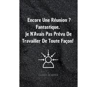 Encore Une Réunion ? Fantastique, Je N'avais Pas Prévu De Travailler De Toute Façon: Carnet de notes drôle et amusant pour collègues au tranail,Idée ... départ retraite Humour bureau.