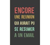 Encore une réunion qui aurait pu se résumer à un email: Carnet de notes drôle et amusant, Idée cadeau original rigolo pour collègues de travail, ... | Format pratique A5 (15,24 × 22,86 cm).