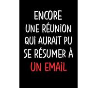 Encore une Réunion qui Aurait pu se Résumer à un Email: Carnet de Notes ligné, Idée cadeau humoristique pour collègue de travail
