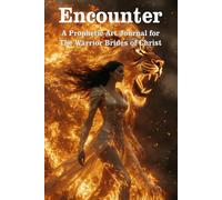 Encounter: A Prophetic Art Journal For The Warrior Brides of Christ