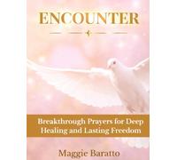 ENCOUNTER: Breakthrough Prayers for Deep Healing and Lasting Freedom