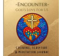 Encounter God’s Love for Us: A Christian Coloring & Scripture Meditation Journal: A Creative Christian Coloring Book with Bible Verses on God’s Love, ... to Copy Scriptures, Meditate, and Make Notes