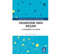Encountering Boris Nieslony: A Performance Art Mentor (Routledge Advances in Theatre & Performance Studies)