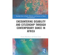 Encountering Disability and Citizenship through Contemporary Dance in Africa (Routledge Series in Equity, Diversity, and Inclusion in Theatre and Performance)