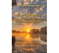 Encountering God Through the Six Psalms of Matins