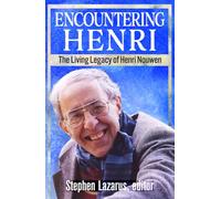 Encountering Henri: The Living Legacy of Henri Nouwen
