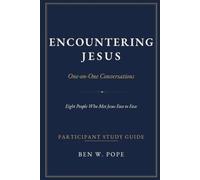 Encountering Jesus: One-on-One Conversations: A 10-Session Small Group Bible Study of Eight People Who Met Jesus Face to Face (Participant Study Guide)