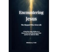 Encountering Jesus: The Shepherd Who Gives Life: A Verse-by-Verse Study of John 10-12