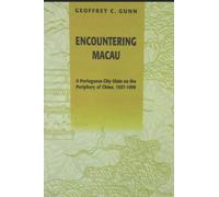 Encountering Macau: A Portuguese City-State on the Periphery of China, 1557-1999