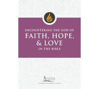 Encountering the God of Faith, Hope, and Love in the Bible (Little Rock Scripture Study)