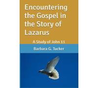 Encountering the Gospel in the Story of Lazarus: A Study of John 11
