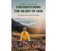 Encountering the Heart of God: Crossing into God's Promises
