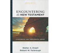 Encountering the New Testament - A Historical and Theological Survey (Encountering Biblical Studies)