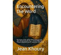 Encountering the Word: Scriptural and Theological Foundations of Lectio Divina