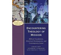 Encountering Theology of Mission: Biblical Foundations, Historical Developments, and Contemporary Issues (Encountering Mission)