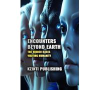 Encounters Beyond Earth: The Hidden Races Visiting Humanity (UFOs Of The World)