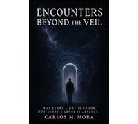 Encounters Beyond the Veil: Volume I: Soulvisions Across Death and Light