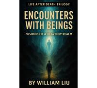 Encounters with Beings: Guides, Messengers, and Presences Beyond Death's Door: 2 (Life After Death Trilogy)