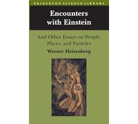 Encounters with Einstein: And Other Essays on People, Places, and Particles: 4 (Princeton Science Library)