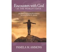 ENCOUNTERS WITH GOD AT THE WORLD’S EDGE: DEVOTIONAL READINGS FROM THE MISSIONARY JOURNALS OF PAMELA M. AMMONS