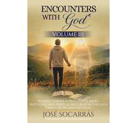 Encounters with God: Walking through processes of inner, emotional and spiritual restoration through grace, truth, and the cross! VOLUME III