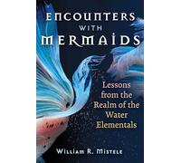 Encounters with Mermaids: Lessons from the Realm of the Water Elementals (Sacred Planet)
