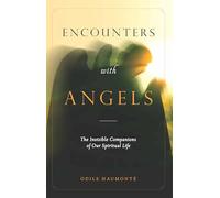 Encounters With the Angels: The Invisible Companions of Our Spiritual Life