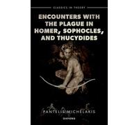 Encounters with the Plague in Homer, Sophocles, and Thucydides (Classics in Theory Series)