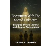 Encounters With The Sacred Unknown: Bridging Divine Visions And Cosmic Phenomena