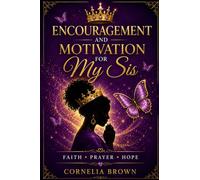 ENCOURAGEMENT AND MOTIVATION FOR MY SIS: A 31- Day Encouragement Devotional Prayer for Women