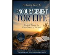 ENCOURAGEMENT FOR LIFE: Biblical Wisdom for Every Season of the Soul