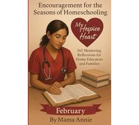 Encouragement for the Seasons of Homeschooling - February My Hospice heart: 365 Mentoring Entries for Home Educators and Families (Encouragement for ... Reflections for Home Educators and Families)
